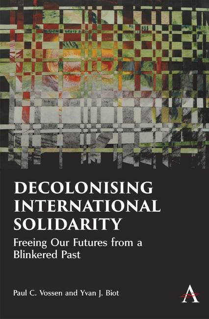 Decolonising International Solidarity: Freeing Our Futures from a Blinkered Past