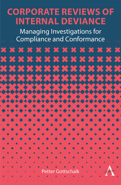 Corporate Reviews of Internal Deviance: Managing Investigations for Compliance and Conformance