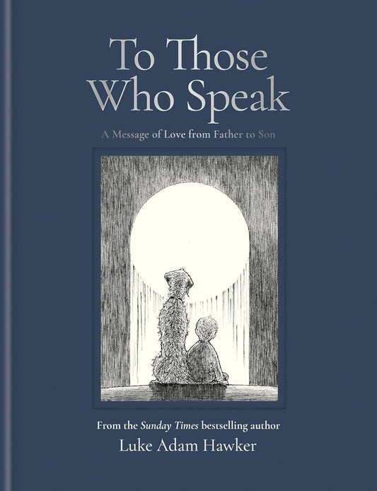 To Those Who Speak: A Message of Love from Father to Son