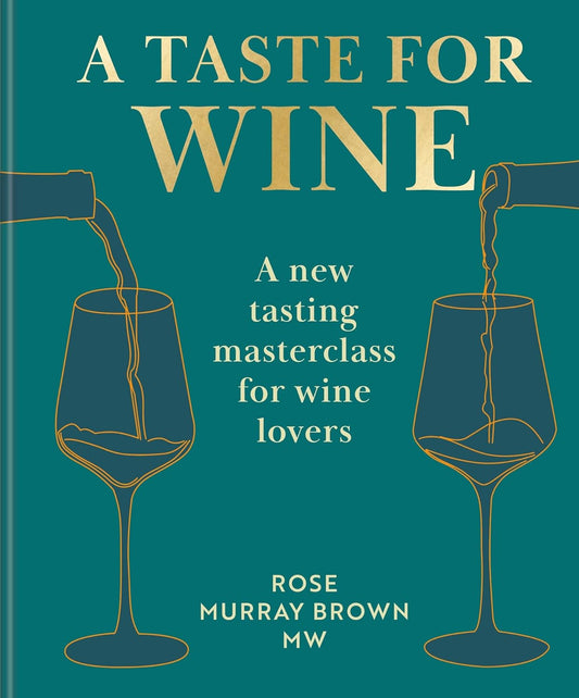 A Taste for Wine: A New Tasting Masterclass for Wine Lovers