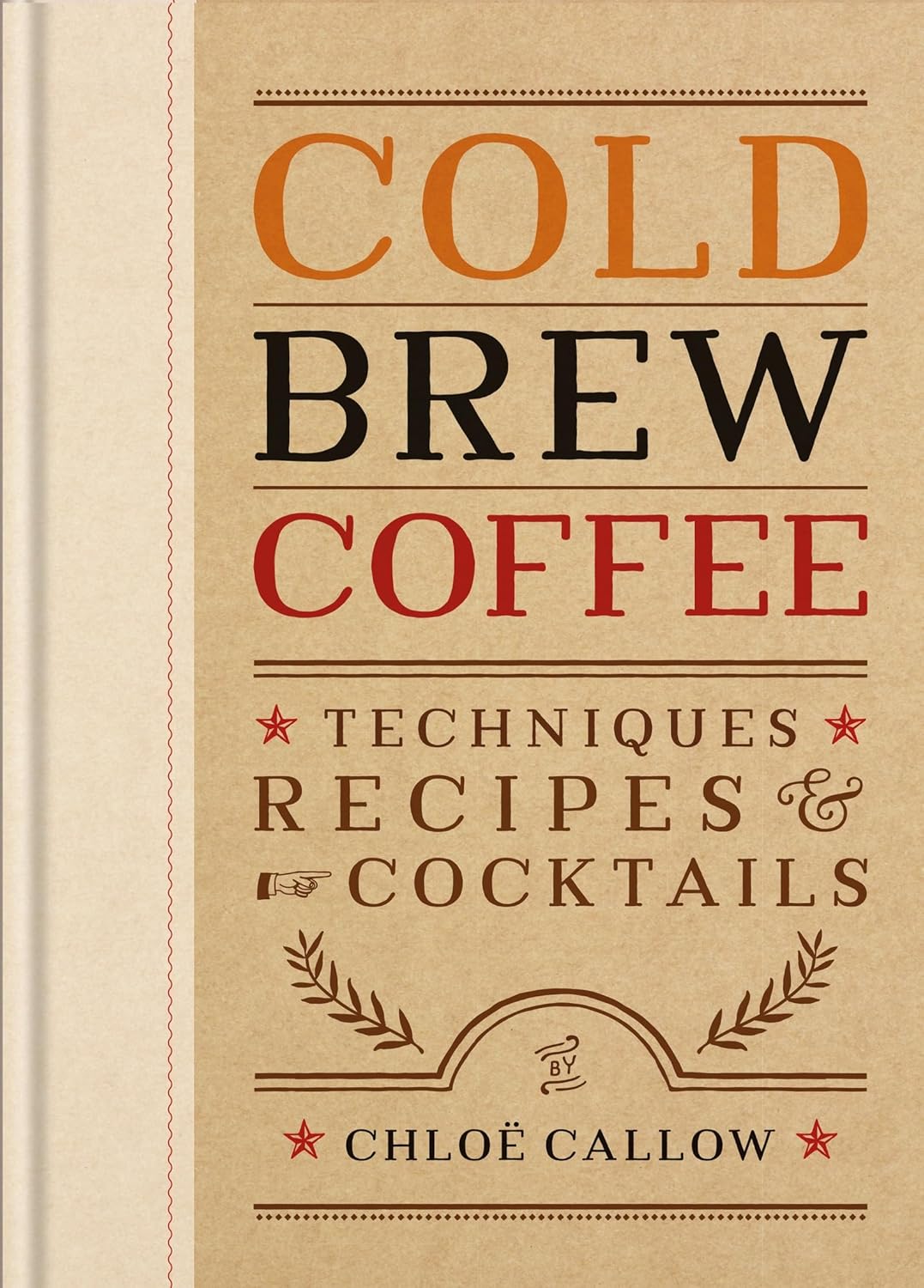 Cold Brew Coffee: Techniques, Recipes & Cocktails