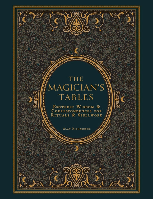 The Magician's Tables: Esoteric Wisdom & Correspondences for Rituals & Spellwork