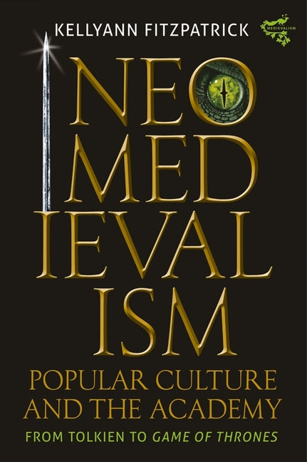 Neomedievalism, Popular Culture, and the Academy: From Tolkien to Game of Thrones