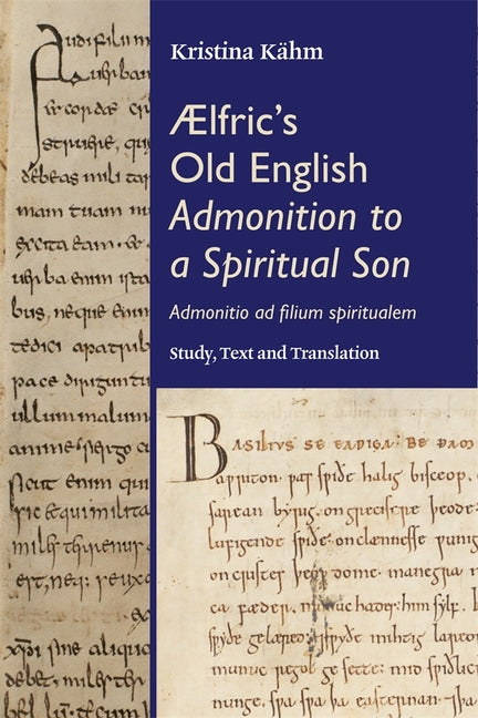 AELfric's Old English Admonition to a Spiritual Son: [Admonitio AD Filium Spiritualem]