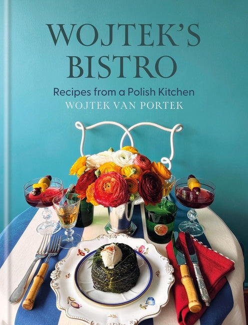 Wojtek's Bistro: Recipes from a Polish Kitchen