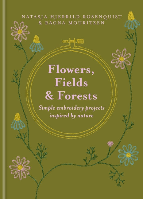 Flowers, Fields and Forests: Simple Embroidery Projects Inspired by Nature