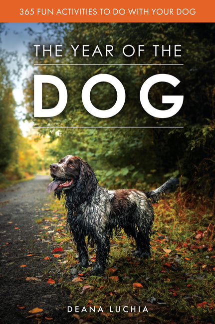 The Year of the Dog: 365 Fun Activities to Do with Your Dog
