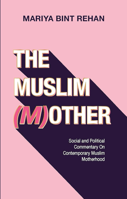 Muslim (M)Other Social and Political Commentary on Contemporary Muslim Motherhood