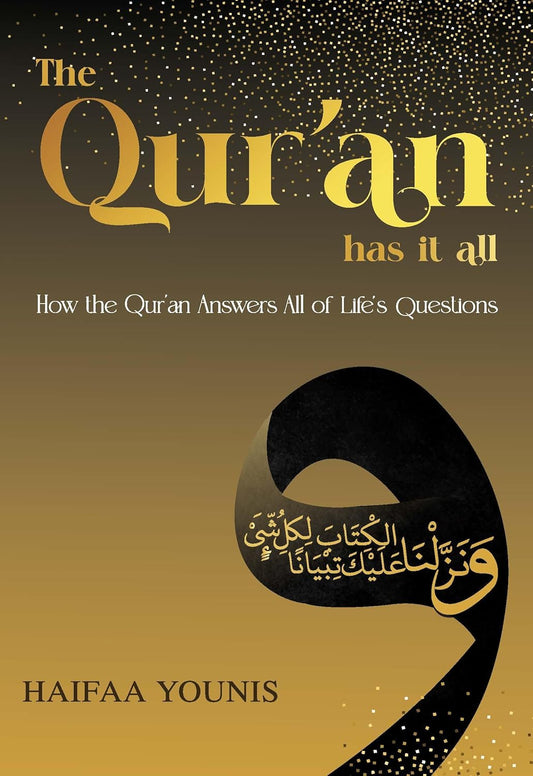 The Qur'an Has It All: How the Qur'an Answers All of Life's Questions