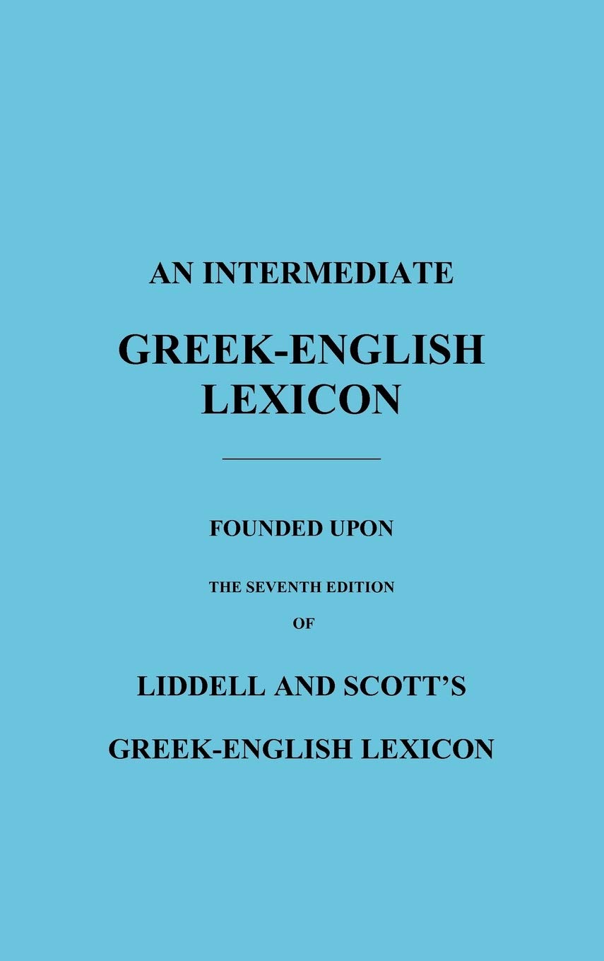 Intermediate Greek-English Lexicon: Founded Upon the Seventh Edition of Liddell and Scott's Greek-English Lexicon