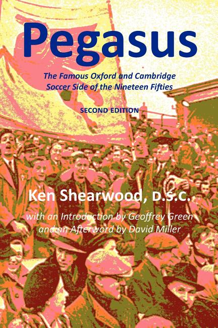 Pegasus: The Famous Oxford and Cambridge Soccer Side of the Nineteen Fifties