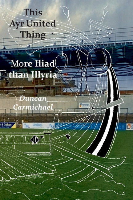 This Ayr United Thing - More Iliad than Illyria