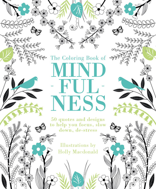 The Coloring Book of Mindfulness: 50 Quotes and Designs to Help You Focus, Slow Down, De-Stress