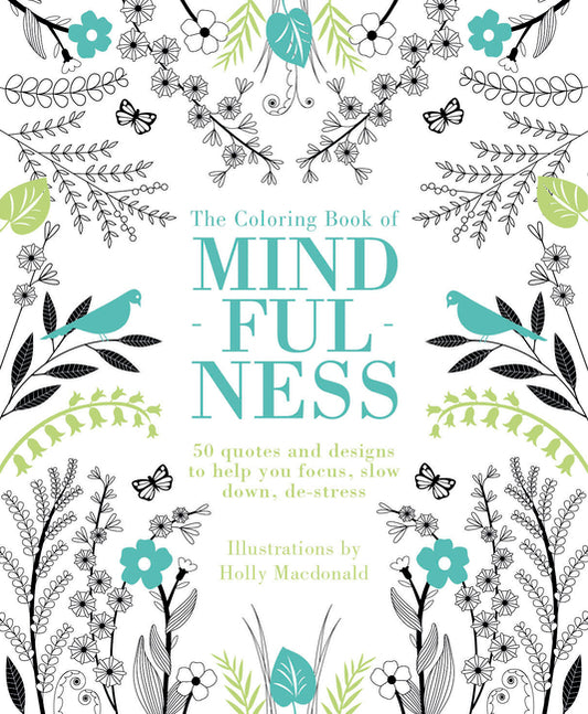The Coloring Book of Mindfulness: 50 Quotes and Designs to Help You Focus, Slow Down, De-Stress