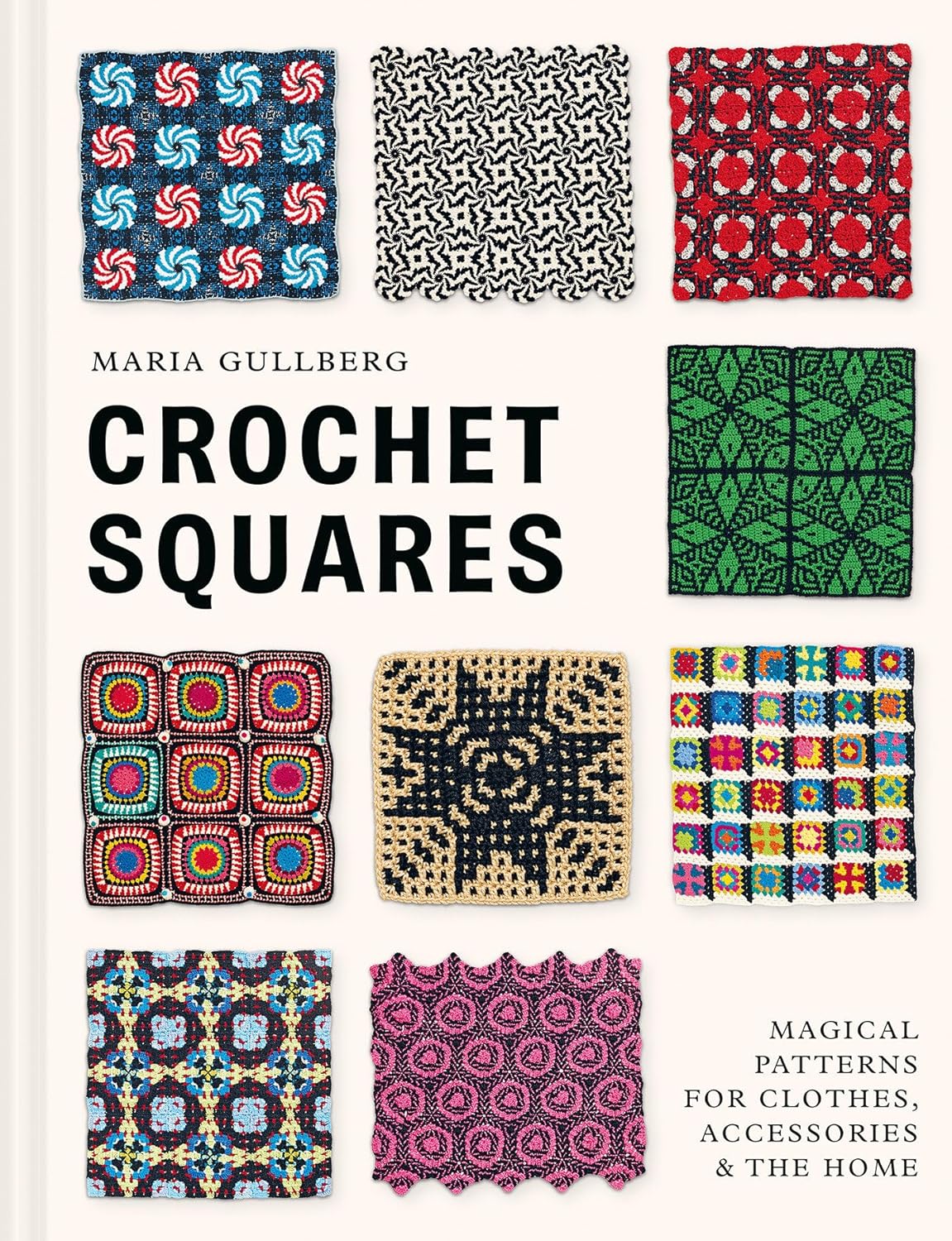 Crochet Squares: Magical Patterns for Clothes, Accessories, and the Home
