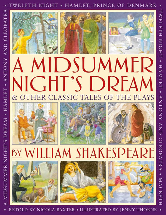 A Midsummer's Night Dream & Other Classic Tales of the Plays: Retellings of a Midsummer Night's Dream, Twelfth Night, Hamlet, Macbeth, Romeo and Juliet,