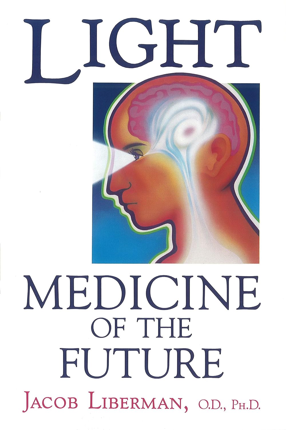Light: Medicine of the Future: How We Can Use It to Heal Ourselves Now (Original)
