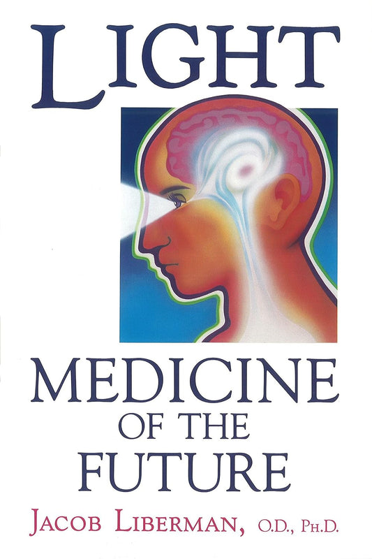 Light: Medicine of the Future: How We Can Use It to Heal Ourselves Now (Original)