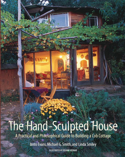 The Hand-Sculpted House: A Practical and Philosophical Guide to Building a Cob Cottage
