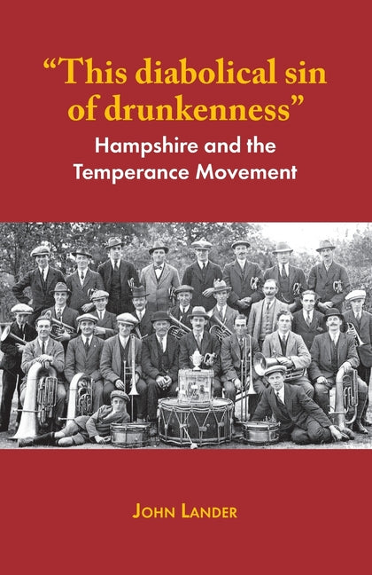 "This diabolical sin of drunkenness": Hampshire and the Temperance Movement