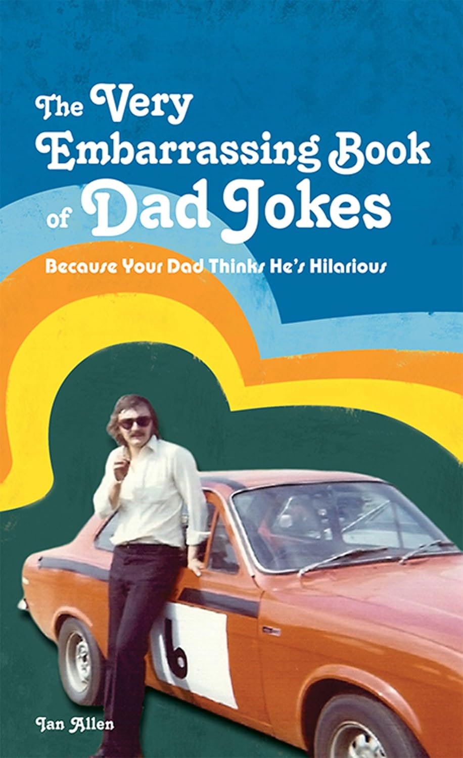 Very Embarrassing Book of Dad Jokes: Because Your Dad Thinks He's Hilarious