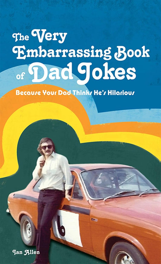 Very Embarrassing Book of Dad Jokes: Because Your Dad Thinks He's Hilarious