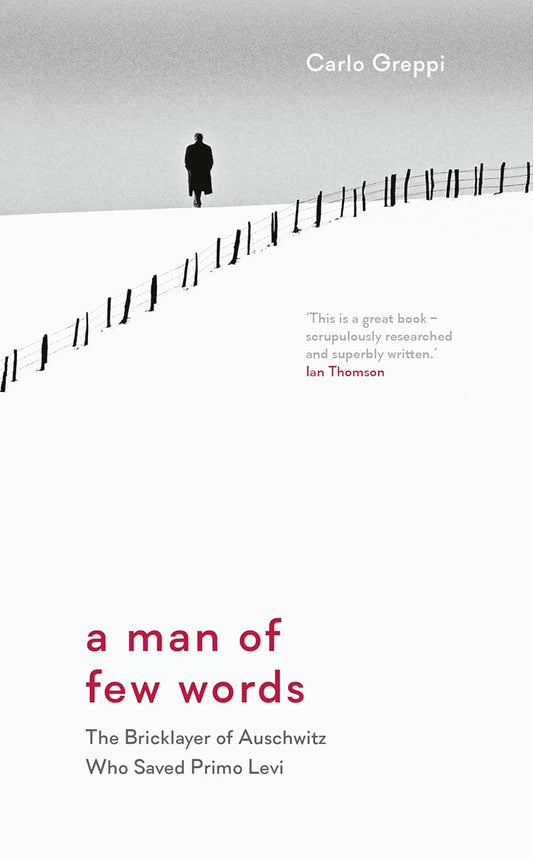 Man of Few Words: The Bricklayer of Auschwitz Who Saved Primo Levi
