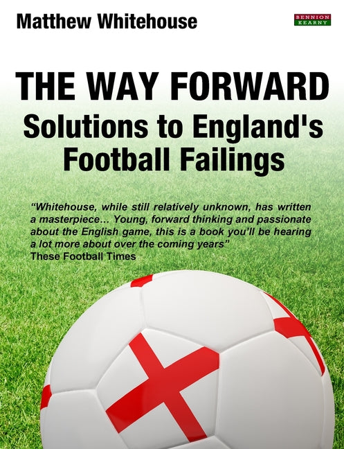 The Way Forward: Solutions to England's Football Failings