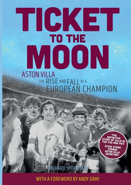Ticket to the Moon: Aston Villa: The Rise and Fall of a European Champion