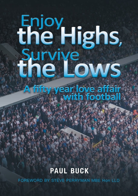 Enjoy the Highs, Survive the Lows: A fifty year love affair with football (Standard)