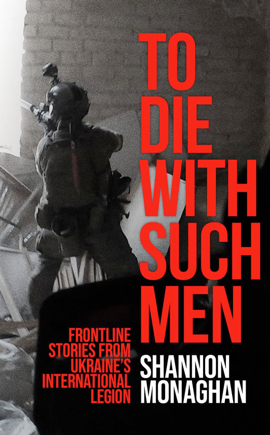 To Die with Such Men: Frontline Stories from Ukraine's International Legion