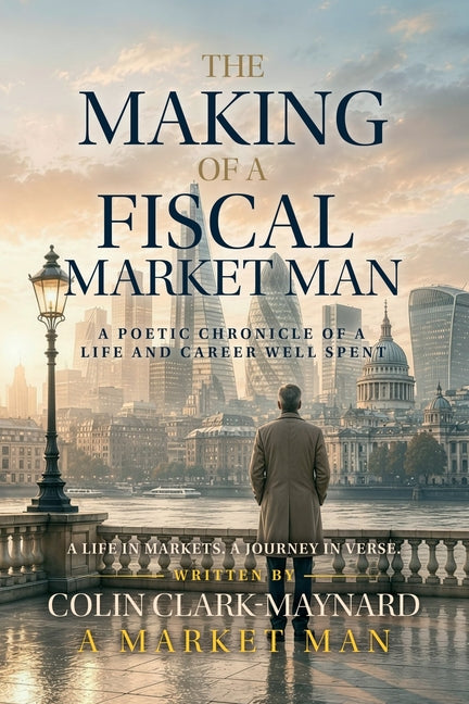 The Making of a Fiscal Market Man: A Poetic Chronicle of a Life and Career Well Spent