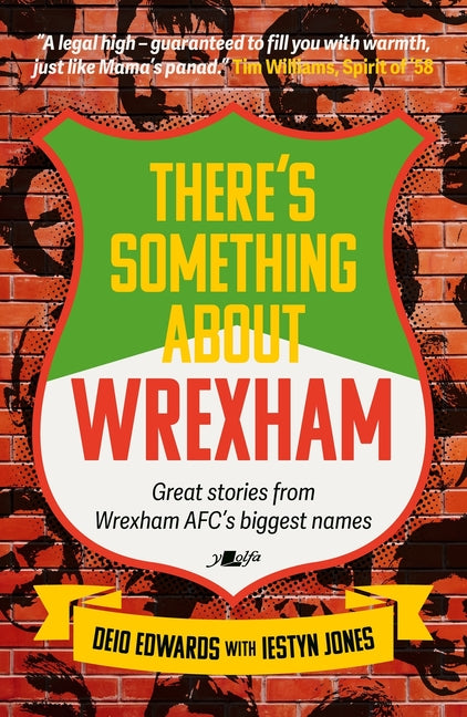 There's Something about Wrexham: Great Stories from Wrexham Afc's Biggest Names