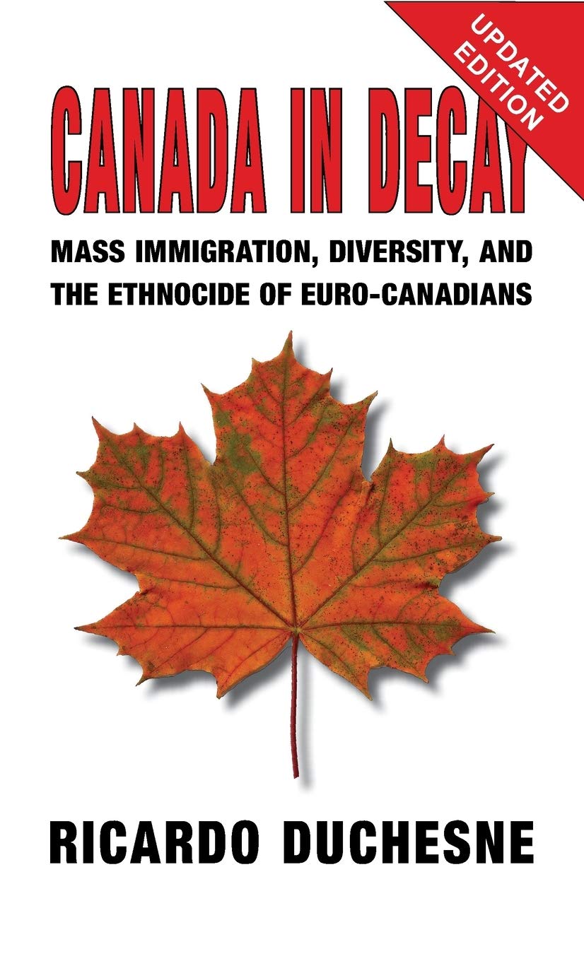 Canada In Decay Mass Immigration, Diversity, and the Ethnocide of Euro-Canadians