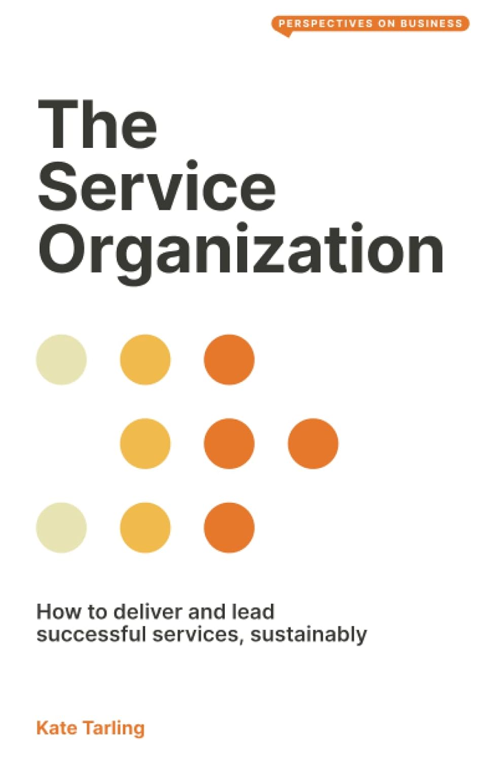 The Service Organization: How to Deliver and Lead Successful Services, Sustainably