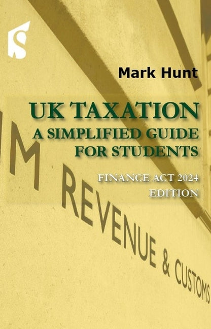 UK Taxation: A Simplified Guide for Students, Finance ACT 2024 Edition (Tenth Edition, New Edition, Tenth)