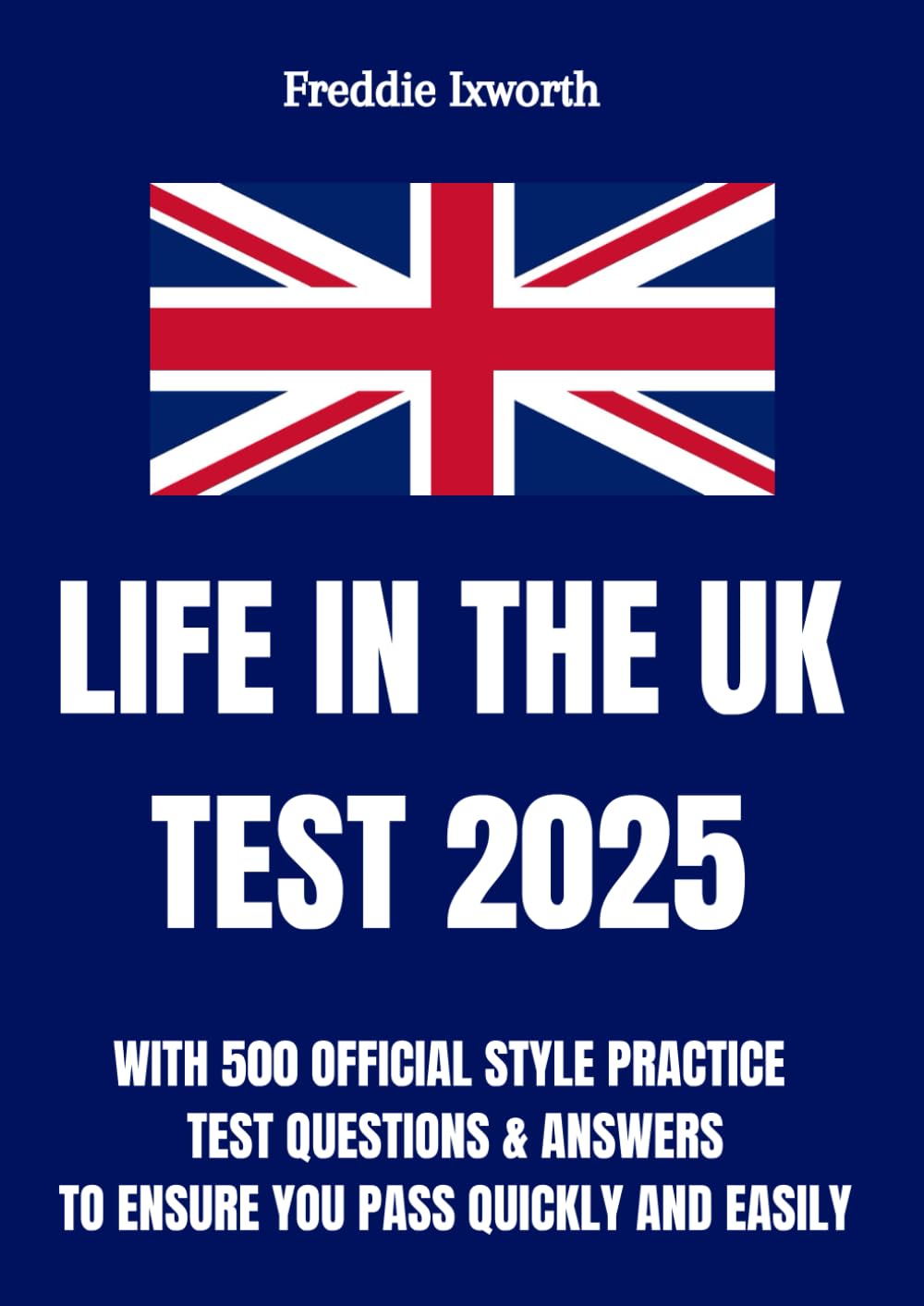 Life in the UK Test 2025: With 500 Official Style Practice Test Questions and Answers - To Ensure You Pass Quickly and Easily
