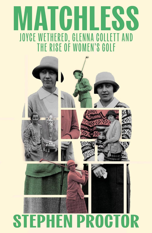 Matchless: Joyce Wethered, Glenna Collett and the Rise of Women's Golf