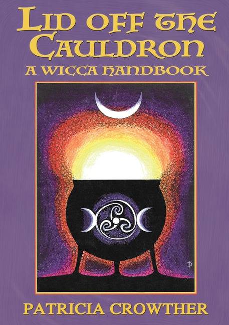 Lid Off The Cauldron: A Wicca Handbook (2020)