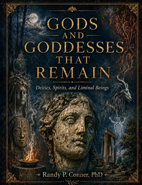 Gods and Goddesses that Remain: Deities, Spirits and Liminal Beings (Deities and Kindred Beings)
