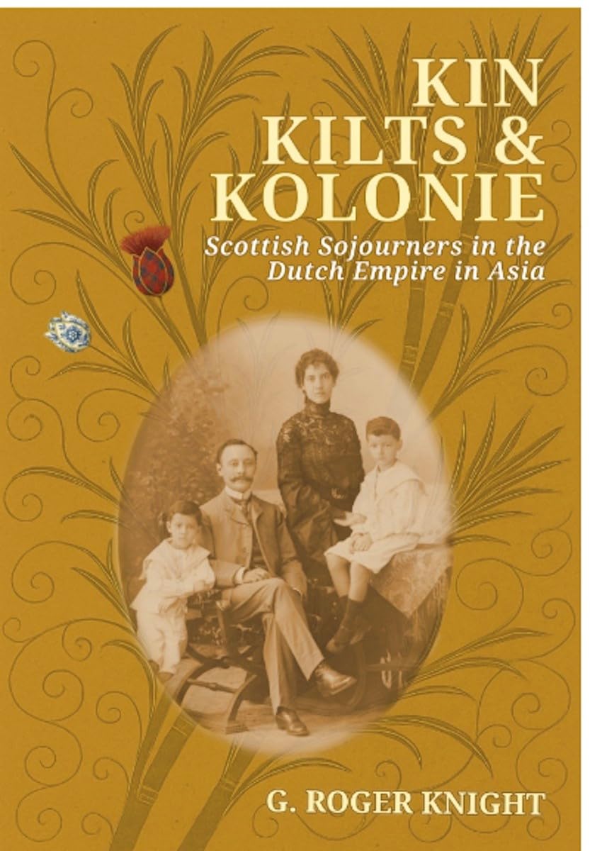 Kin, Kilts and Kolonie: Scottish Sojourners in the Dutch Empire in Asia