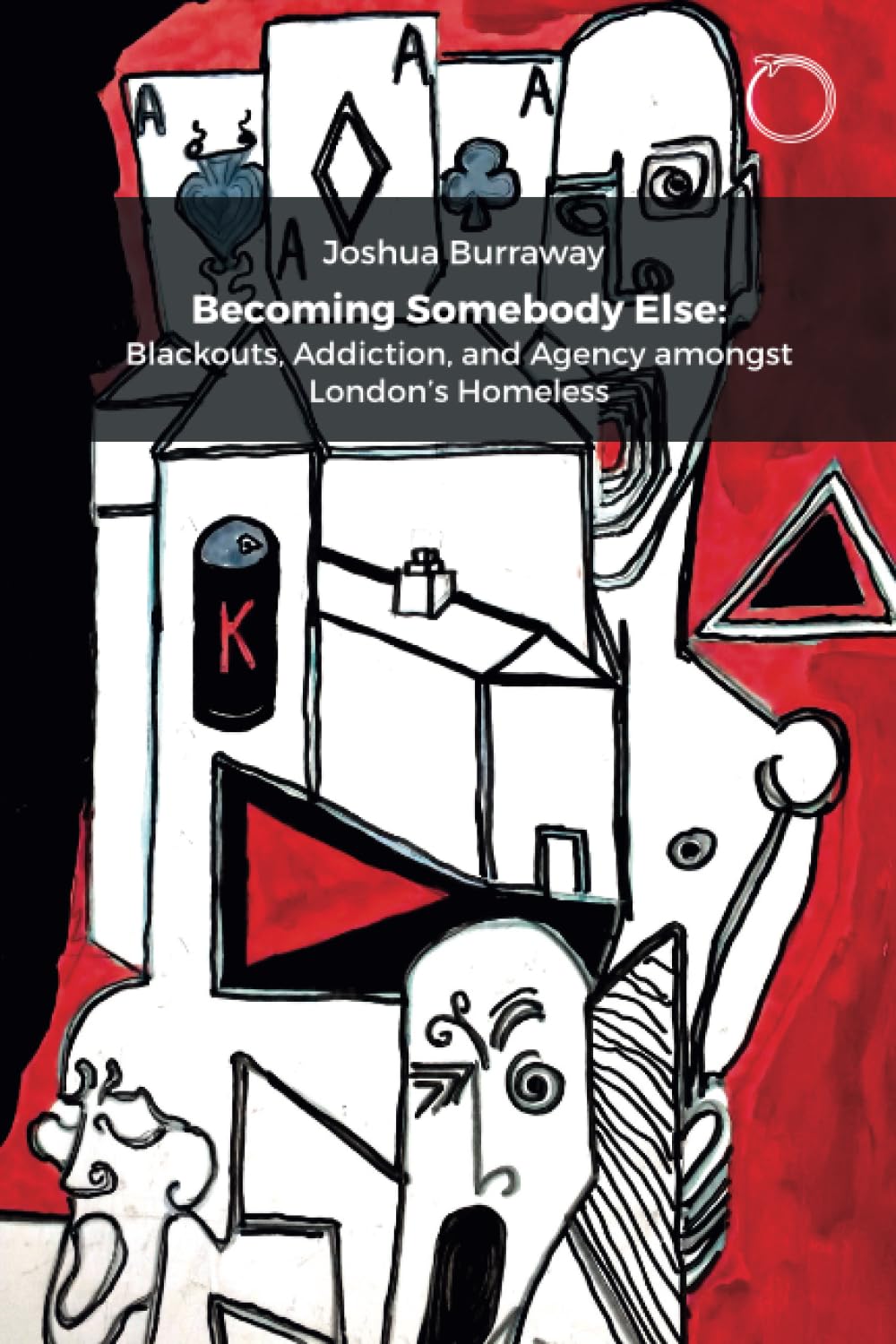 Becoming Somebody Else Blackouts, Addiction, and Agency Amongst London's Homeless
