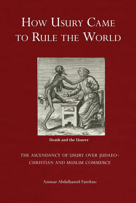 How Usury Came to Rule the World: - The Ascendancy of Usury over Judaeo-Christian and Muslim Commerce