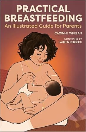 Practical Breastfeeding An Illustrated Guide For Parents