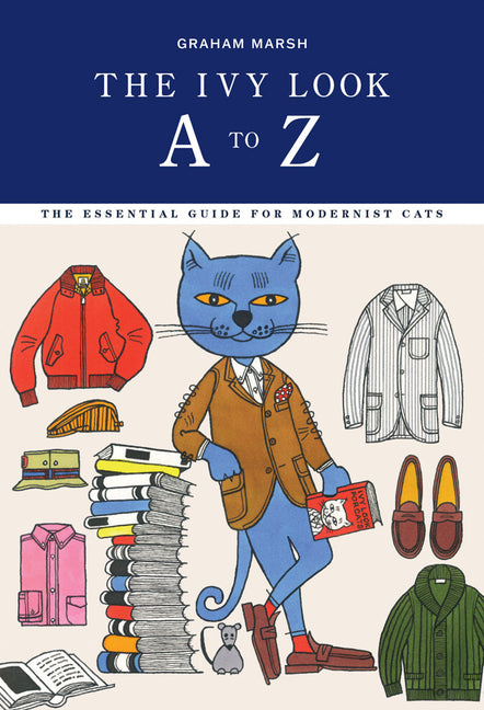 The Ivy Look A to Z: The Essential Guide for Modernist Cats