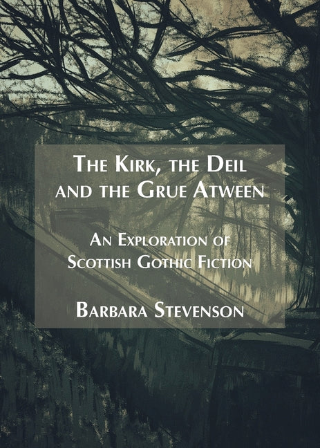 The Kirk, the Deil and the Grue Atween: An Exploration of Scottish Gothic Fiction
