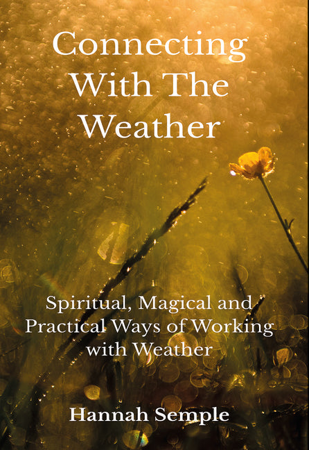Connecting with the Weather: Spiritual, Magical and Practical Ways of Working with Weather