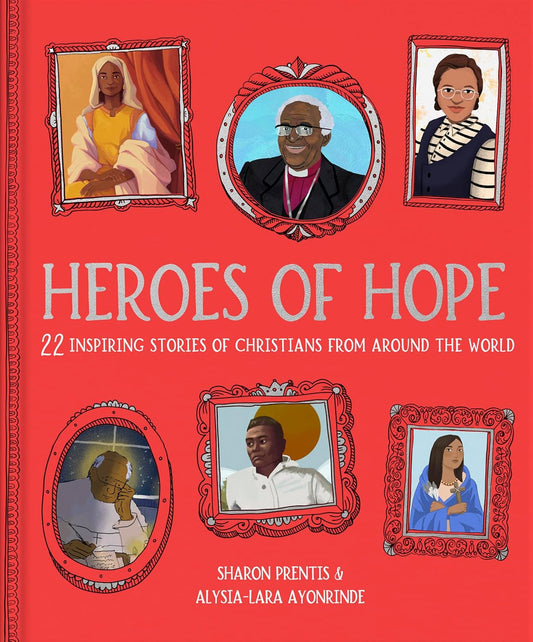 Heroes of Hope: 22 Inspiring Stories of Christians from Around the World