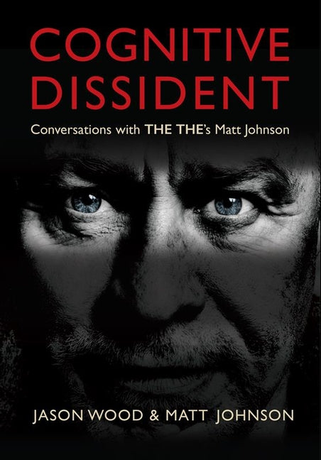 Cognitive Dissident: Conversations with the The's Matt Johnson