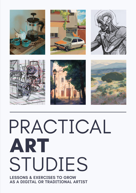 Practical Art Studies: Lessons & Exercises to Grow as a Digital or Traditional Artist